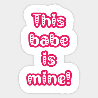 This Babe is Mine - Gifts for Her - Couple's Matching Valentine's T-shirts Sticker